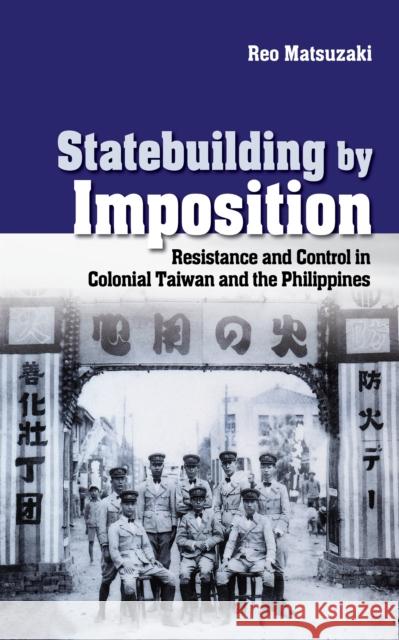 Statebuilding by Imposition: Resistance and Control in Colonial Taiwan and the Philippines Reo Matsuzaki 9781501734830 Cornell University Press - książka