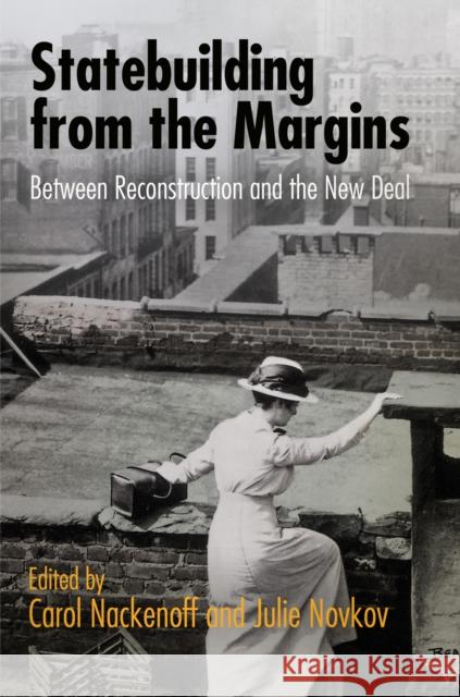 Statebuilding from the Margins: Between Reconstruction and the New Deal Carol Nackenoff Julie Novkov 9780812245714 University of Pennsylvania Press - książka