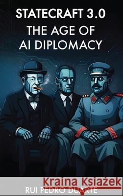Statecraft 3.0: The Age of AI Diplomacy Rui Duarte 9783215472152 Rui Duarte - książka