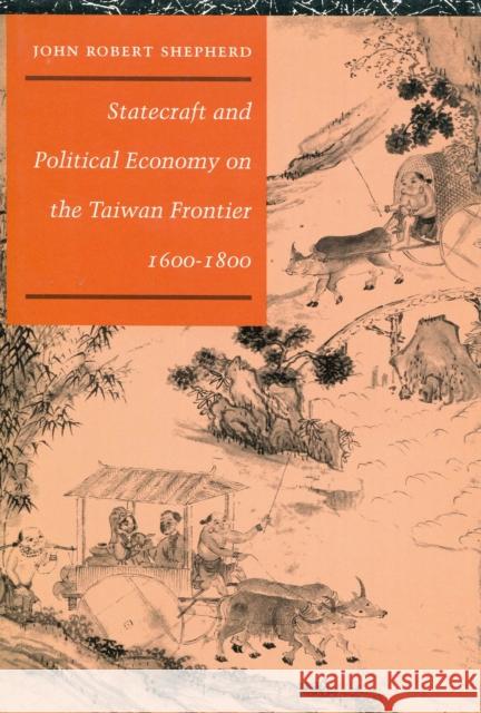 Statecraft and Political Economy on the Taiwan Frontier, 1600-1800 John Robert Shepherd   9780804720663 Stanford University Press - książka