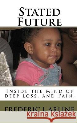 Stated Future: Inside the mind of deep loss, and Pain. Arline, Frederic L. 9781449972882 Createspace - książka