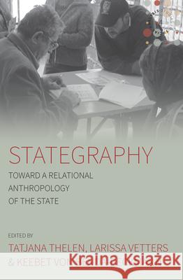 Stategraphy: Toward a Relational Anthropology of the State Tatjana Thelen Larissa Vetters Keebet Von Benda-Beckmann 9781785336997 Berghahn Books - książka