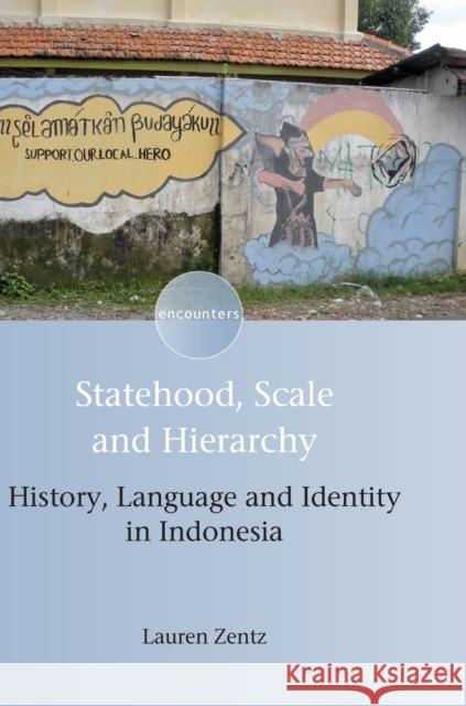 Statehood, Scale and Hierarchy: History, Language and Identity in Indonesia Lauren Zentz 9781783098460 Multilingual Matters Limited - książka