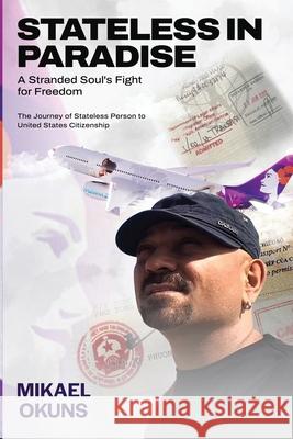 Stateless in Paradise: A Stranded Souls Fight for Freedom Mikael Okuns 9781968012069 Lynx Publishers - książka