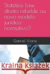 Stateless Law: direito rebelde ou novo modelo jurídico-normativo? Viana, Gabriel Melo 9798638850029 Independently Published