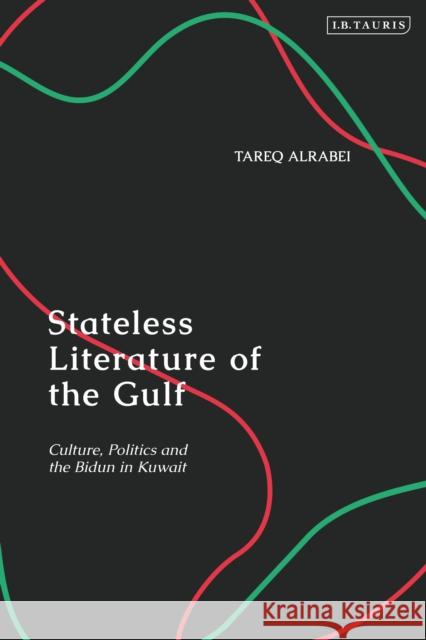 Stateless Literature of the Gulf: Culture, Politics and the Bidun in Kuwait Alrabei, Tareq 9781788314572 I B TAURIS & CO LTD - książka