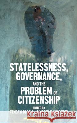 Statelessness, Governance, and the Problem of Citizenship Bloom, Tendayi 9781526156419 Manchester University Press - książka