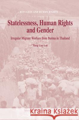 Statelessness, Human Rights and Gender: Irregular Migrant Workers from Burma in Thailand Tang Lay Lee 9789004146488 Brill Academic Publishers - książka