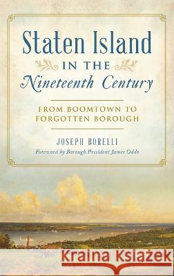 Staten Island in the Nineteenth Century: From Boomtown to Forgotten Borough Joseph Borelli James Oddo 9781540252104 History PR - książka