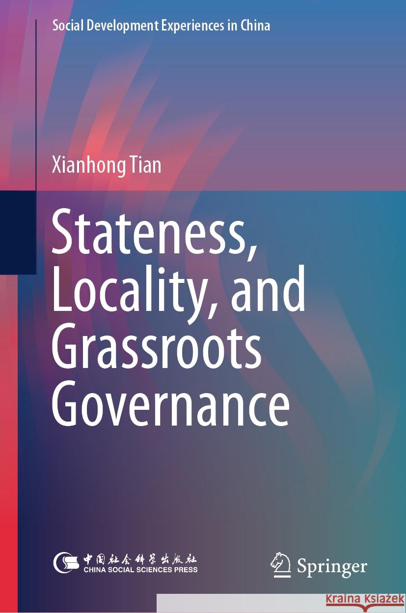 Stateness, Locality, and Grassroots Governance Xianhong Tian 9789819783403 Springer Verlag, Singapore - książka