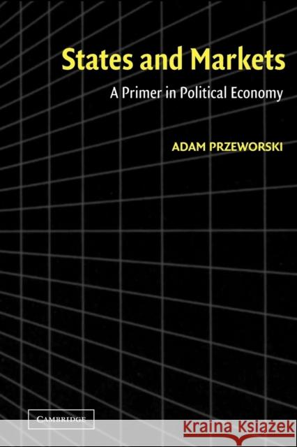 States and Markets: A Primer in Political Economy Przeworski, Adam 9780521535243 Cambridge University Press - książka