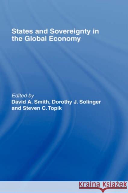 States and Sovereignty in the Global Economy David A. Smith Dorothy J. Solinger Steven C. Topik 9780415201193 Routledge - książka