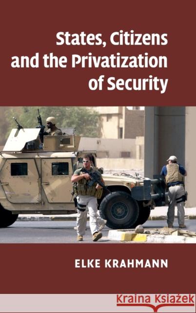 States, Citizens and the Privatization of Security Krahmann, Elke 9780521110198 Cambridge University Press - książka