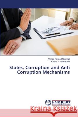 States, Corruption and Anti Corruption Mechanisms Noormal, Ahmad Naveed; Valenzuela, Karina Y. 9786139844494 LAP Lambert Academic Publishing - książka