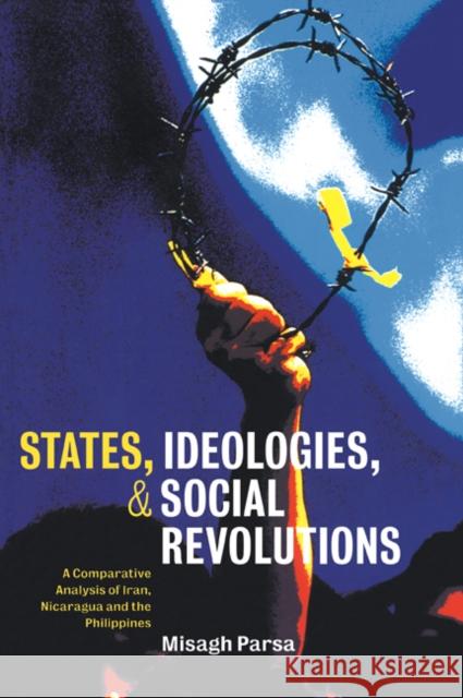 States, Ideologies, and Social Revolutions: A Comparative Analysis of Iran, Nicaragua, and the Philippines Parsa, Misagh 9780521774307 Cambridge University Press - książka