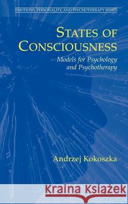 States of Consciousness: Models for Psychology and Psychotherapy Kokoszka, Andrzej 9780387327570 Springer - książka