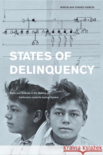 States of Delinquency: Race and Science in the Making of California's Juvenile Justice Systemvolume 35 Chavez-Garcia, Miroslava 9780520271722  - książka