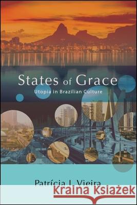 States of Grace: Utopia in Brazilian Culture Patricia I. Vieira 9781438469232 State University of New York Press - książka