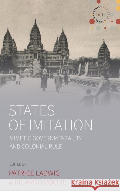 States of Imitation: Mimetic Governmentality and Colonial Rule Patrice Ladwig Ricardo Roque 9781789207378 Berghahn Books - książka