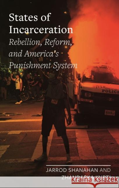 States of Incarceration: Rebellion, Reform, and America's Punishment System Zhandarka Kurti Jarrod Shanahan 9781789146660 Reaktion Books - książka