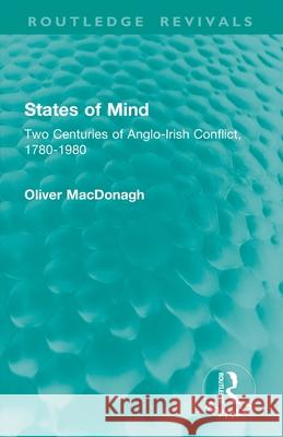 States of Mind: Two Centuries of Anglo-Irish Conflict, 1780-1980 Oliver MacDonagh 9781032862088 Routledge - książka