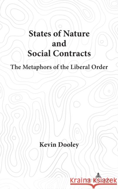 States of Nature and Social Contracts: The Metaphors of the Liberal Order Kevin Dooley 9781433183805 Peter Lang Inc., International Academic Publi - książka