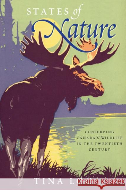 States of Nature: Conserving Canada's Wildlife in the Twentieth Century Loo, Tina 9780774812894 University of British Columbia Press - książka