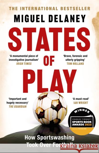 States of Play: How Sportswashing Took Over Football | The International Bestseller & Winner of the Football Book of the Year Award Miguel Delaney 9781399619424 Orion Publishing Co - książka