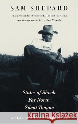 States of Shock, Far North, and Silent Tongue: A Play and Two Screenplays Sam Shepard 9780679742180 Vintage Books USA - książka