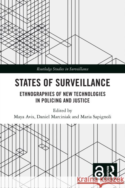 States of Surveillance: Ethnographies of New Technologies in Policing and Justice Maya Avis Daniel Marciniak Maria Sapignoli 9781032536439 Routledge - książka
