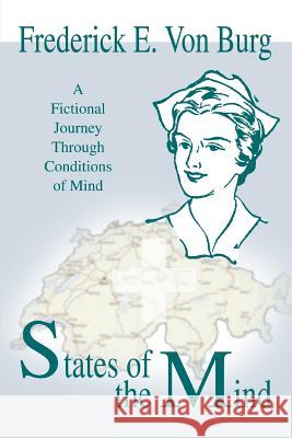 States of the Mind: A Fictional Journey Through Conditions of Mind Von Burg, Frederick E. 9780595288113 iUniverse - książka