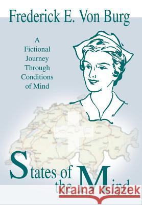 States of the Mind: A Fictional Journey Through Conditions of Mind Von Burg, Frederick E. 9780595749263 iUniverse - książka