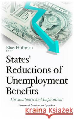 States' Reductions of Unemployment Benefits: Circumstances & Implications Elias Hoffman 9781634839808 Nova Science Publishers Inc - książka