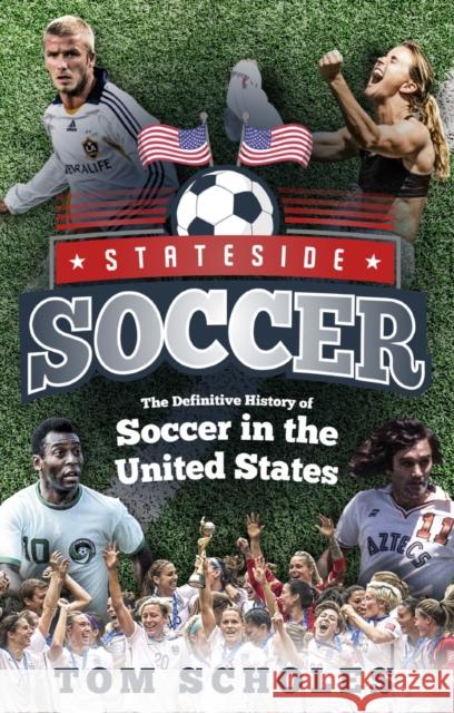 Stateside Soccer: A Definitive History of Soccer in the United States of America Tom Scholes 9781785315213 Pitch Publishing - książka
