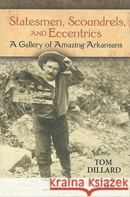 Statesmen, Scoundrels, and Eccentrics: A Gallery of Amazing Arkansans Tom W. Dillard Roy Reed 9781557289278 University of Arkansas Press - książka