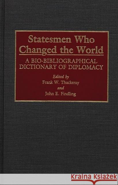 Statesmen Who Changed the World: A Bio-Bibliographical Dictionary of Diplomacy Findling, John E. 9780313273803 Greenwood Press - książka