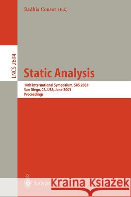 Static Analysis: 10th International Symposium, SAS 2003, San Diego, CA, USA, June 11-13, 2003. Proceedings Radhia Cousot 9783540403258 Springer-Verlag Berlin and Heidelberg GmbH &  - książka
