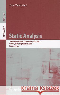 Static Analysis: 18th International Symposium, SAS 2011, Venice, Italy, September 14-16, 2011, Proceedings Yahav, Eran 9783642237010 Springer-Verlag Berlin and Heidelberg GmbH &  - książka