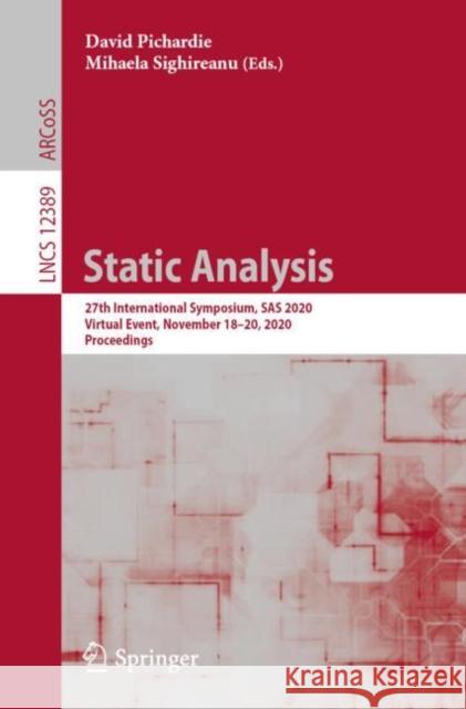 Static Analysis: 27th International Symposium, SAS 2020, Virtual Event, November 18-20, 2020, Proceedings Pichardie, David 9783030654733 Springer - książka