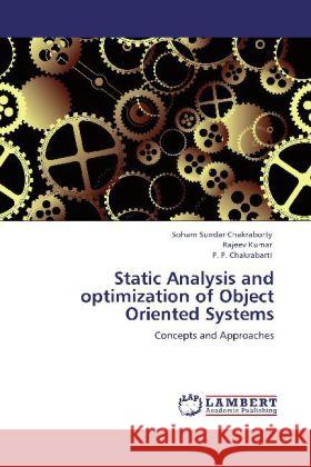 Static Analysis and optimization of Object Oriented Systems Soham Sundar Chakraborty, Rajeev Kumar (Surgeon,Mharani Laxmi Bai Medical College , Jhansi), P P Chakrabarti 9783848413539 LAP Lambert Academic Publishing - książka