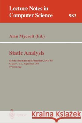 Static Analysis: Second International Symposium, SAS '95, Glasgow, UK, September 25 - 27, 1995. Proceedings Alan Mycroft 9783540603603 Springer-Verlag Berlin and Heidelberg GmbH &  - książka