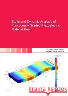 Static and Dynamic Analysis of Functionally Graded Piezoelectric Material Beam: 1 Sandeep Kumar Parashar Vibhuti Bhushan Pandey  9783844039054 Shaker Verlag GmbH, Germany - książka