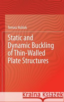 Static and Dynamic Buckling of Thin-Walled Plate Structures Tomasz Kubiak 9783319006536 Springer - książka