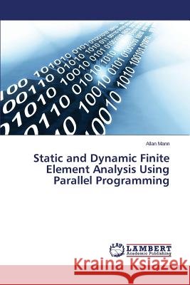Static and Dynamic Finite Element Analysis Using Parallel Programming Mann Allan 9783659803475 LAP Lambert Academic Publishing - książka