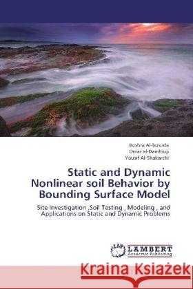 Static and Dynamic Nonlinear Soil Behavior by Bounding Surface Model Bushra Al-Busoda, Omar Al-Damlouji, Yousif Al-Shakarchi 9783848417704 LAP Lambert Academic Publishing - książka