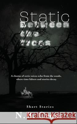 Static Between the Trees: A haunting collection of unsettling, atmospheric short stories N. B. Cross 9781970425048 Nimbus Books - książka