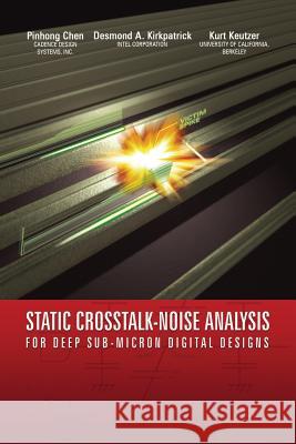 Static Crosstalk-Noise Analysis: For Deep Sub-Micron Digital Designs Pinhong Chen 9781475779493 Springer - książka