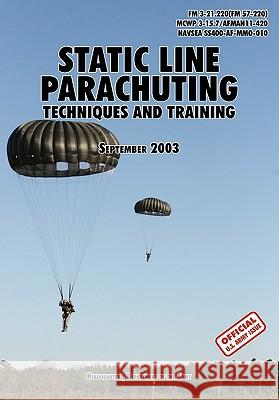 Static Line Parachuting: The Official U.S. Army / U.S. Marines / U.S. Navy Sea Command Field Manual FM 3-21.220(FM 57-220)/ MCWP 3-15.7/AFMAN11 U. S. Department of the Army 9781780391632 WWW.Militarybookshop.Co.UK - książka