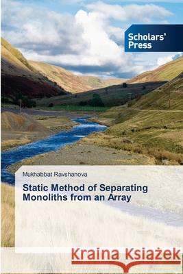 Static Method of Separating Monoliths from an Array Ravshanova, Mukhabbat 9786209323706 Scholars' Press - książka