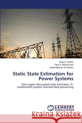 Static State Estimation for Power Systems Elattar Ehab E.                          Mohammed Tahir a.                        Kinawy Abdel Mohsen M. 9783659182976 LAP Lambert Academic Publishing - książka